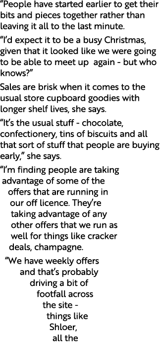  People have started earlier to get their bits and pieces together rather than leaving it all to the last minute   I    