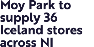 Moy Park to supply 36 Iceland stores across NI
