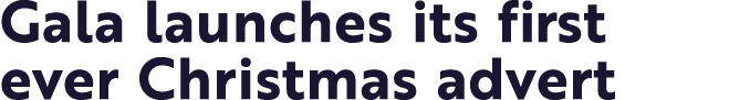 Gala launches its first ever Christmas advert