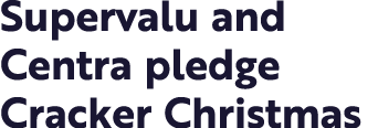 Supervalu and Centra pledge Cracker Christmas