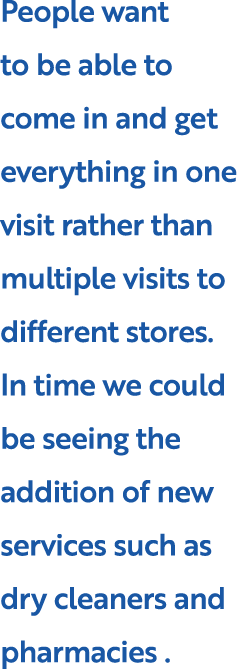 People want to be able to come in and get everything in one visit rather than multiple visits to different stores  In   