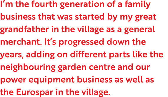 I m the fourth generation of a family business that was started by my great grandfather in the village as a general m   