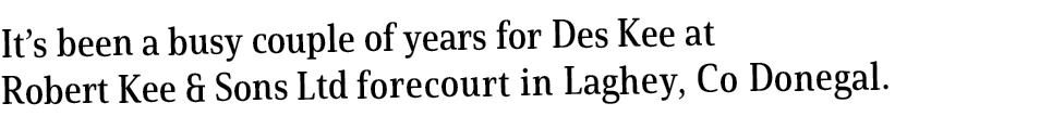 It s been a busy couple of years for Des Kee at Robert Kee & Sons Ltd forecourt in Laghey, Co Donegal 