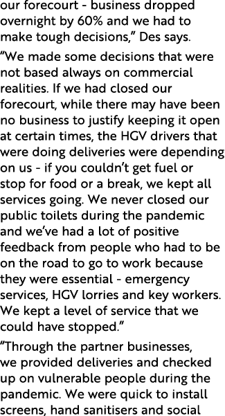 our forecourt - business dropped overnight by 60% and we had to make tough decisions,  Des says   We made some decisi   
