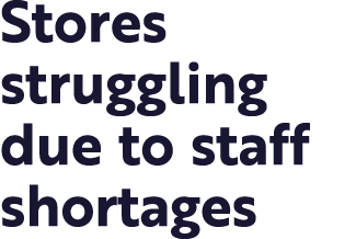 Stores struggling due to staff shortages