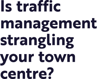 Is traffic management strangling your town centre 