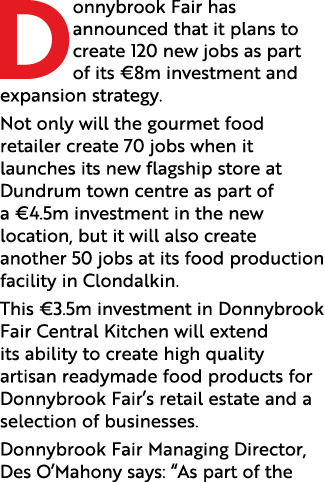 Donnybrook Fair has announced that it plans to create 120 new jobs as part of its  8m investment and expansion strate   