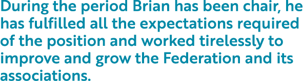 During the period Brian has been chair, he has fulfilled all the expectations required of the position and worked tir   