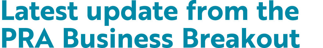 Latest update from the PRA Business Breakout