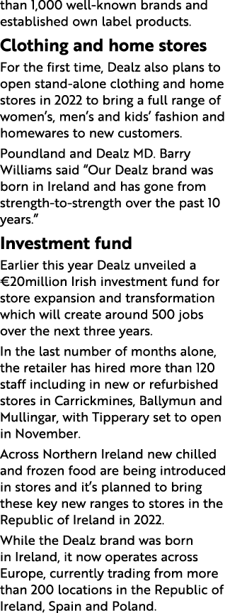 than 1,000 well-known brands and established own label products  Clothing and home stores For the first time, Dealz a   