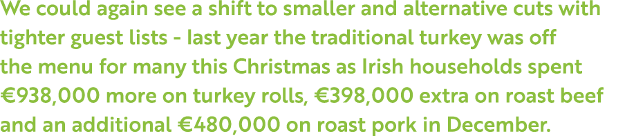 We could again see a shift to smaller and alternative cuts with tighter guest lists - last year the traditional turke   