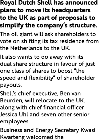 Royal Dutch Shell has announced plans to move its headquarters to the UK as part of proposals to simplify the company   