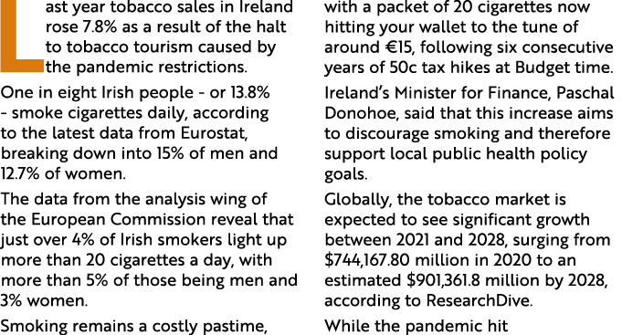 Last year tobacco sales in Ireland rose 7 8% as a result of the halt to tobacco tourism caused by the pandemic restri   
