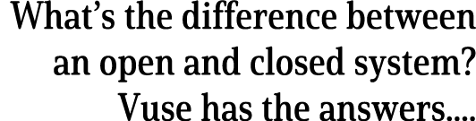 What s the difference between an open and closed system  Vuse has the answers    