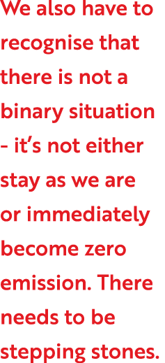 We also have to recognise that there is not a binary situation - it s not either stay as we are or immediately become   
