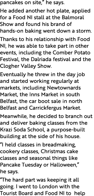 pancakes on site,  he says  He added another hot plate, applied for a Food NI stall at the Balmoral Show and found hi   
