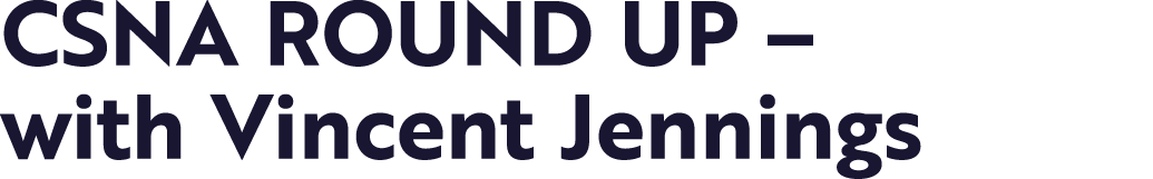 CSNA ROUND UP   with Vincent Jennings