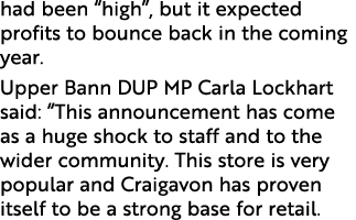 had been  high , but it expected profits to bounce back in the coming year  Upper Bann DUP MP Carla Lockhart said:  T   