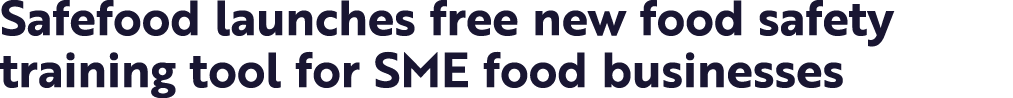 Safefood launches free new food safety training tool for SME food businesses