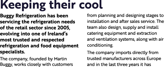 Keeping their cool Buggy Refrigeration has been servicing the refrigeration needs of the retail sector since 2005, ev   