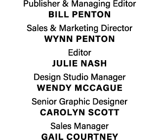 Publisher & Managing Editor BILL PENTON Sales & Marketing Director Wynn penton Editor Julie Nash Design Studio Manage...