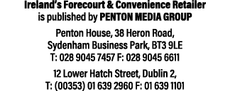 Ireland’s Forecourt & Convenience Retailer is published by Penton Media Group Penton House, 38 Heron Road, Sydenham B...