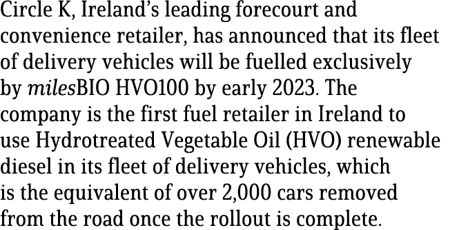 Circle K, Ireland’s leading forecourt and convenience retailer, has announced that its fleet of delivery vehicles wil...