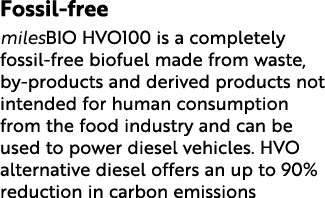 Fossil free milesBIO HVO100 is a completely fossil free biofuel made from waste, by products and derived products not...
