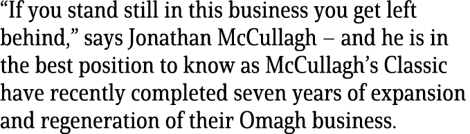 “If you stand still in this business you get left behind,” says Jonathan McCullagh – and he is in the best position t...
