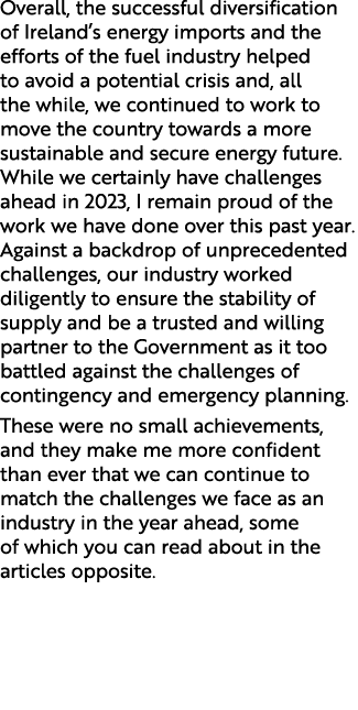 Overall, the successful diversification of Ireland’s energy imports and the efforts of the fuel industry helped to av...