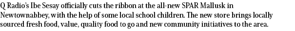 Q Radio’s Ibe Sesay officially cuts the ribbon at the all new SPAR Mallusk in Newtownabbey, with the help of some loc...