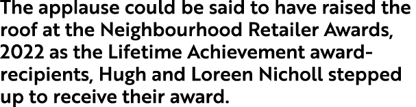 The applause could be said to have raised the roof at the Neighbourhood Retailer Awards, 2022 as the Lifetime Achieve...
