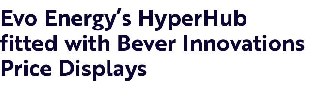 Evo Energy’s HyperHub fitted with Bever Innovations Price Displays