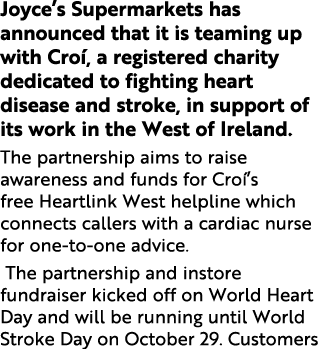 Joyce s Supermarkets has announced that it is teaming up with Croí, a registered charity dedicated to fighting heart    