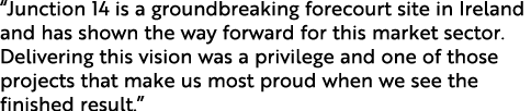  Junction 14 is a groundbreaking forecourt site in Ireland and has shown the way forward for this market sector  Deli   
