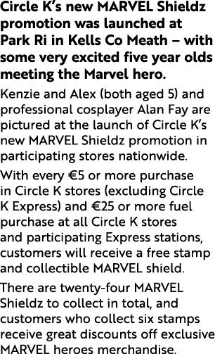 Circle K s new MARVEL Shieldz promotion was launched at Park Ri in Kells Co Meath   with some very excited five year    