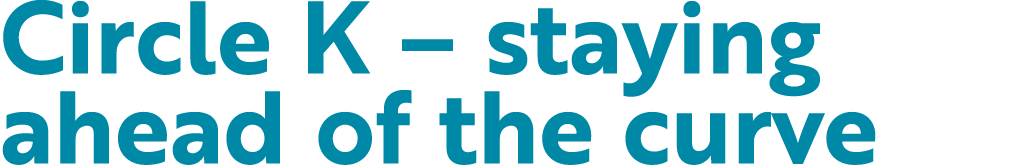 Circle K   staying ahead of the curve