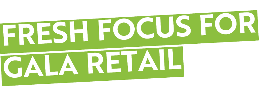 FRESH FOCUS FOR GALA RETAIL