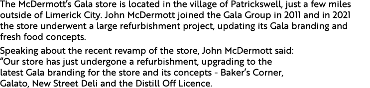 The McDermott s Gala store is located in the village of Patrickswell, just a few miles outside of Limerick City  John   
