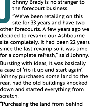 Johnny Brady is no stranger to the forecourt business   We ve been retailing on this site for 33 years and have two o   