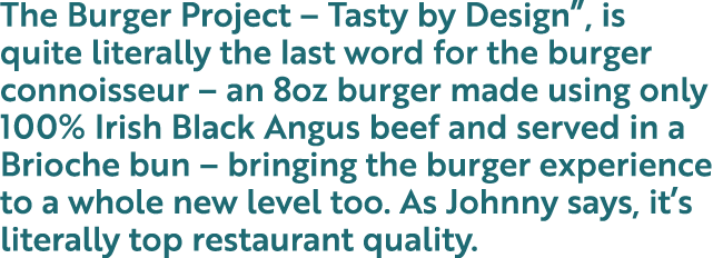 The Burger Project   Tasty by Design , is quite literally the last word for the burger connoisseur   an 8oz burger ma   