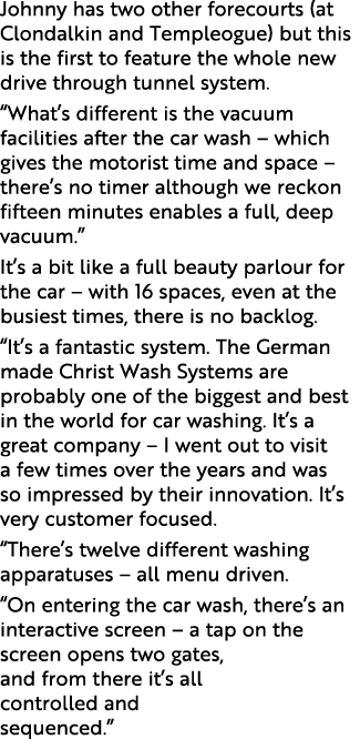 Johnny has two other forecourts (at Clondalkin and Templeogue) but this is the first to feature the whole new drive t   