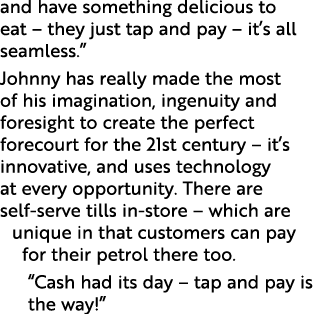 and have something delicious to eat   they just tap and pay   it s all seamless   Johnny has really made the most of    