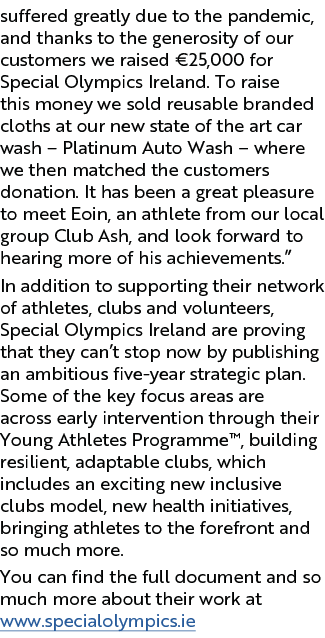 suffered greatly due to the pandemic, and thanks to the generosity of our customers we raised  25,000 for Special Oly   