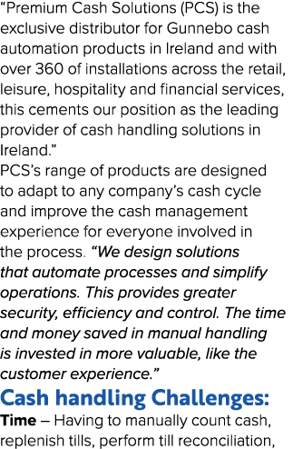  Premium Cash Solutions (PCS) is the exclusive distributor for Gunnebo cash automation products in Ireland and with o   