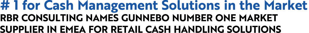 # 1 for Cash Management Solutions in the Market RBR CONSULTING NAMES GUNNEBO NUMBER ONE MARKET SUPPLIER IN EMEA FOR R   