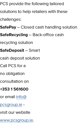 PCS provide the following tailored solutions to help retailers with these challenges: SafePay   Closed cash handling    