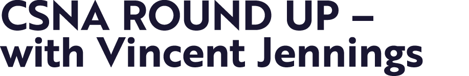 CSNA ROUND UP   with Vincent Jennings