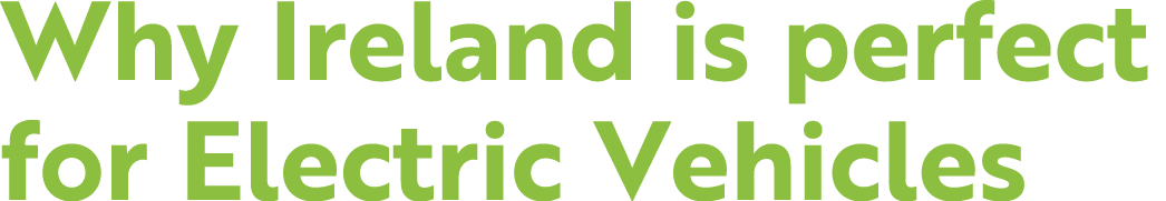 Why Ireland is perfect for Electric Vehicles