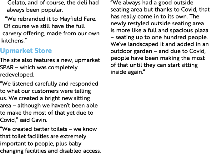 Gelato, and of course, the deli had always been popular   We rebranded it to Mayfield Fare  Of course we still have t   